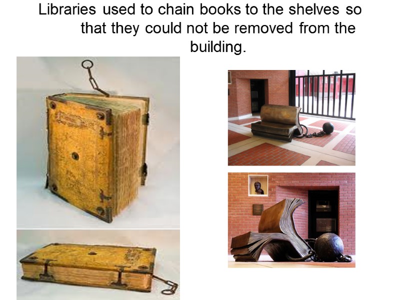 Libraries used to chain books to the shelves so that they could not be
